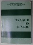 TRADITII IN DIALOG , volum editat de FLORENTINA VISAN si ANCA FOCSENEANU , 2009