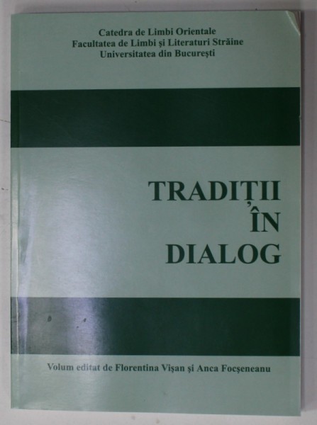 TRADITII IN DIALOG , volum editat de FLORENTINA VISAN si ANCA FOCSENEANU , 2009