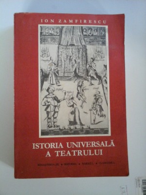 ISTORIA UNIVERSALA A TEATRULUI - ION ZAMFIRESCU foto