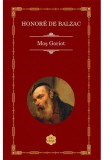 Mos Goriot - Honore De Balzac - Editura RAO