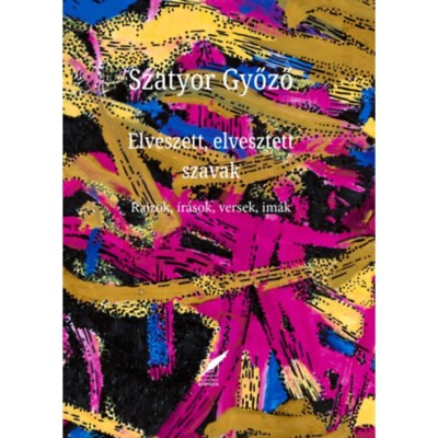 Elveszett, elvesztett szavak - Rajzok, &amp;iacute;r&amp;aacute;sok, versek, im&amp;aacute;k - Szatyor Győző foto
