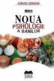 Noua psihologie a banilor | Adrian Furnham