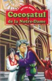 Victor Hugo - Cocosatul de la Notre-Dame, Roman Clasic, Paris Medieval, Iubire Neimpartasita, Editie Brosata, Limba Romana