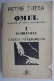 OMUL. Tratat de antropologie crestina 1. Problemele sau Cartea intrebarilor &ndash; Petre Tutea