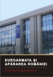Euroarmata si apararea Romaniei/Constantin Manolache