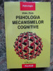 PSIHOLOGIA MECANISMELOR COGNITIVE - Mielu Zlate