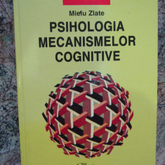 PSIHOLOGIA MECANISMELOR COGNITIVE - Mielu Zlate