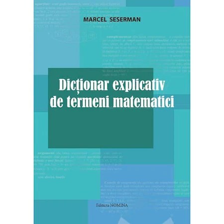 Dictionar explicativ de termeni matematici - Marcel Seserman