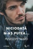 Cumpara ieftin Niciodată n-aș putea... - Paperback brosat - Penelope Ward - Litera