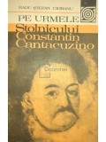 Radu Stefan Ciobanu - Pe urmele stolnicului Constantin Cantacuzino (Editia: 1982)