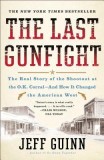 The Last Gunfight: The Real Story of the Shootout at the O.K. Corral-And How It Changed the American West