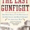 The Last Gunfight: The Real Story of the Shootout at the O.K. Corral-And How It Changed the American West