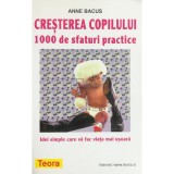 Anne Bacus - Cresterea copilului 1000 de sfaturi practice (Editia: 2002)