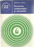 Carte Formarea Continentelor si Oceanelor Marcian D. Bleahu Editura Stiintifica Enciclopedica Stiinta pentru Toti 1978