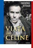 Viața lui C&eacute;line - Paperback brosat - Fr&eacute;d&eacute;ric Vitoux - Cartier