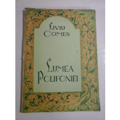 LUMEA POLIFONIEI - Liviu COMES - Bucuresti Editura Muzicala, 1984