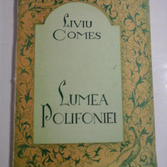 LUMEA POLIFONIEI - Liviu COMES - Bucuresti Editura Muzicala, 1984