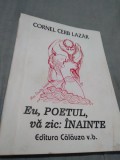 Cumpara ieftin EU,POETUL,VA ZIC INAINTE-CORNEL CERB LAZAR