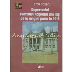 Repertoriul Teatrului National Din Iasi De La Origini Pana La 1916 - Emil Coseru