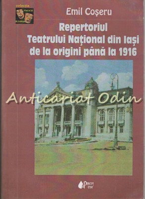 Repertoriul Teatrului National Din Iasi De La Origini Pana La 1916 - Emil Coseru foto