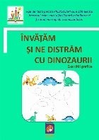 Invatam sa ne distram cu dinozaurii : fise de lucru pentru prescolari care stimulează interesul celor mici şi facilitează asimilarea şi fixarea mai ra
