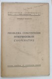 PROBLEMA CONCENTRARII INTREPRINDERILOR COOPERATIVE de GROMOSLAV MLADENATZ , 1932, COPERTA CU URME DE UZURA