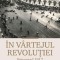 In Vartejul Revolutiei. Petrograd 1917, Helen Rappaport - Editura Corint
