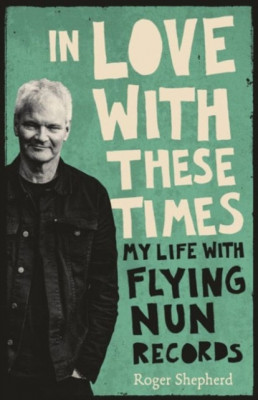 In Love with These Times: My Life with Flying Nun Records foto