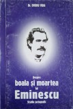 DESPRE BOALA SI MOARTEA LUI EMINESCU. STUDIU PATOGRAFIC-DR. OVIDIU VUIA-224553