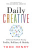 Daily Creative: A Practical Guide for Staying Prolific, Brilliant, and Healthy