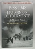 1938-1948, LES ANNES DE TOURMENTE, DE MUNICH A PRAGUE, DICTIONAIRE CRITIQUE par JEAN-PIERRE AZEMA et FRANCOIS BEDARIDA, 1995