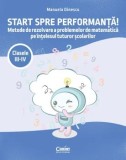 Cumpara ieftin Start spre performanta! Metode de rezolvare a problemelor de matematica pe intelesul tuturor scolarilor. Clasele III-IV/Manuela Dinescu, Corint Educational