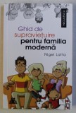 GHID DE SUPRAVIETUIRE PENTRU FAMILIA MODERNA de NIGEL LATTA , 2018