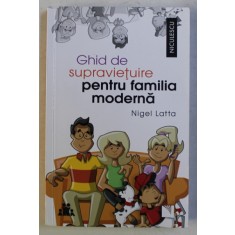 GHID DE SUPRAVIETUIRE PENTRU FAMILIA MODERNA de NIGEL LATTA , 2018