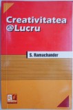 Creativitatea la Lucru - S. Ramachander. Carte dezvoltare personala, antreprenoriala