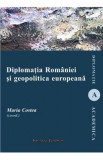 Diplomatia Romaniei si geopolitica europeana - Maria Costea