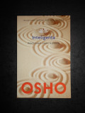 OSHO - INTELIGENTA. REACTIONEAZA CREATIV LA PREZENT