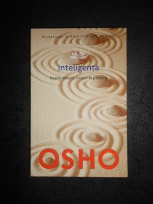 OSHO - INTELIGENTA. REACTIONEAZA CREATIV LA PREZENT foto