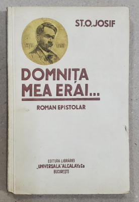 DOMNITA MEA ERAI ...ROMAN EPISTOLAR de ST.O. IOSIF , EXEMPLAR NETAIAT , EDITIE INTERBELICA foto