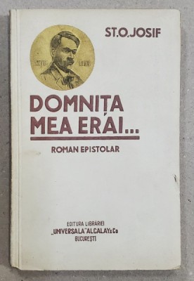 DOMNITA MEA ERAI ...ROMAN EPISTOLAR de ST.O. IOSIF , EXEMPLAR NETAIAT , EDITIE INTERBELICA foto