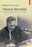 Viitorul libertăţii. Publicistică din ţară şi din exil (1944-1963) - Mihail Farcasanu - Editura Polirom