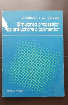 Simularea proceselor de prelucrare a polimerilor - R. Mihail, Al. Ștefan foto