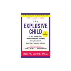 The Explosive Child Updated and Revised Edition: A New Approach for Understanding and Parenting Easily Frustrated, Chronically Inflexible Children