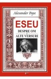 Eseu despre om, eseu despre critica si alte versuri - Alexander Pope