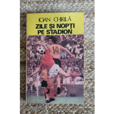 ZILE SI NOPTI PE STADION -IOAN CHIRILA