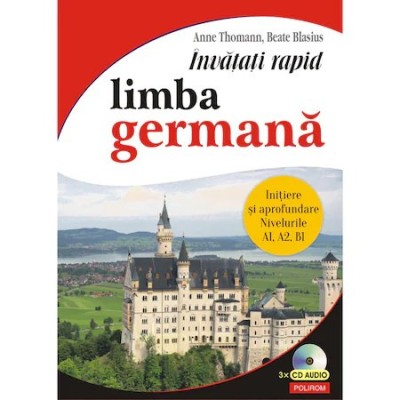 Invatati rapid limba germana. Initiere si aprofundare: nivelurile A1, A2, B1, Anne Thomann, Beate Blasius foto