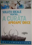 Solutii ideale pentru a curata aproape orice