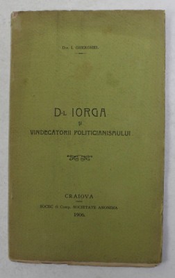 D - L IORGA SI VINDECATORII POLITICIANISMULUI de I. GHERGHEL , 1906 foto