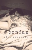 Confuz - Alex Andronic - Roman Politist, Actiune, Suspans - Carte Beletristica