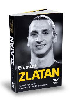 Eu sunt Zlatan. Zlatan Ibrahimovic impreuna cu David Lagercrantz foto